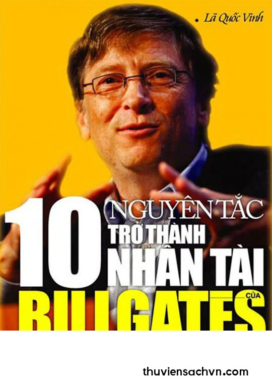 10 NGUYÊN TẮC TRỞ THÀNH NHÂN TÀI CỦA BILL GATES