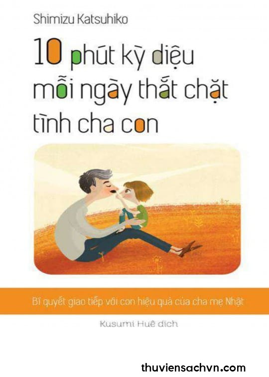 10 PHÚT KỲ DIỆU MỖI NGÀY THẮT CHẶT TÌNH CHA CON