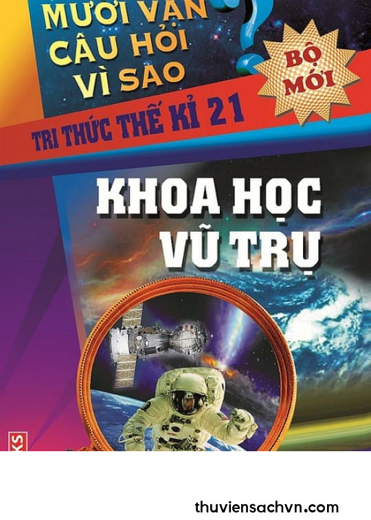 10 VẠN CÂU HỎI VÌ SAO - KHOA HỌC VŨ TRỤ