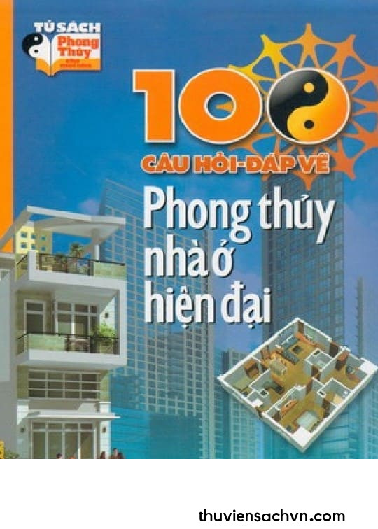 100 CÂU HỎI - ĐÁP VỀ PHONG THỦY NHÀ Ở HIỆN ĐẠI