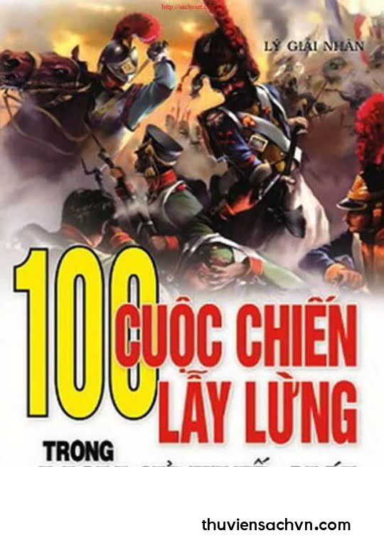 100 CUỘC CHIẾN LẪY LỪNG TRONG LỊCH SỬ THẾ GIỚI