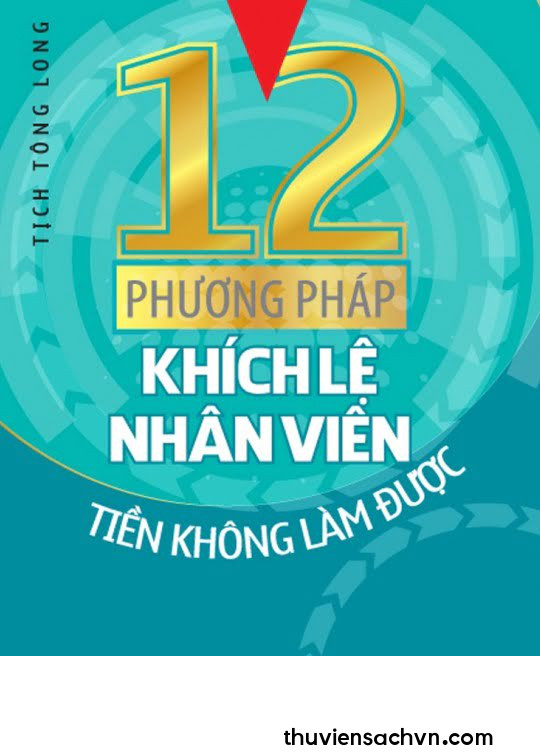 12 PHƯƠNG PHÁP KHÍCH LỆ NHÂN VIÊN TIỀN KHÔNG LÀM ĐƯỢC