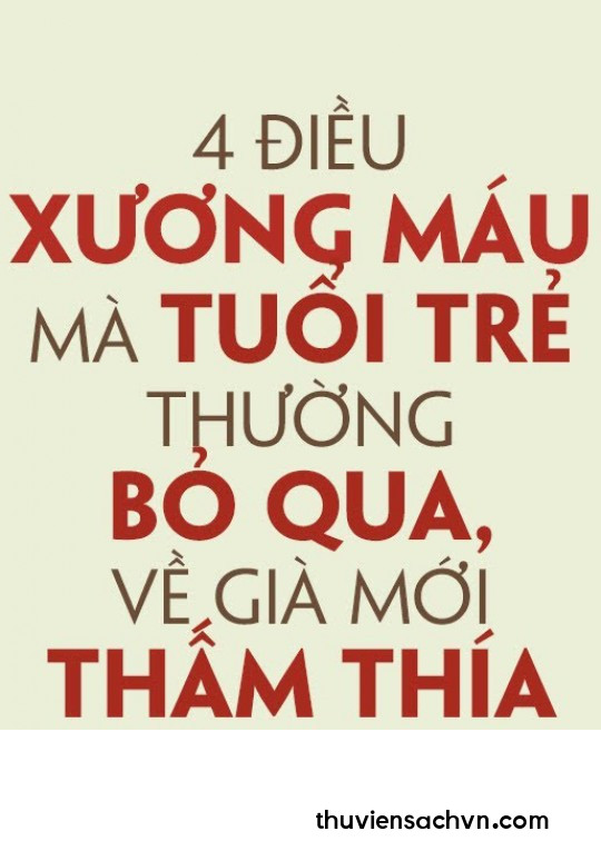 4 ĐIỀU XƯƠNG MÁU MÀ TUỔI TRẺ THƯỜNG BỎ QUA VỀ GIÀ MỚI THẤM THÍA