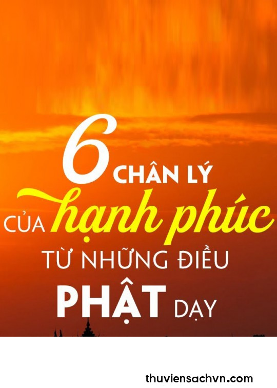 6 CHÂN LÝ CỦA HẠNH PHÚC TỪ NHỮNG ĐIỀU PHẬT DẠY