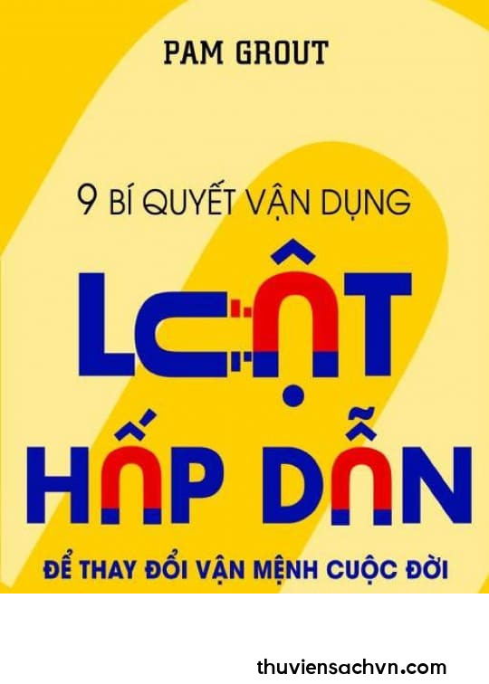 9 BÍ QUYẾT VẬN DỤNG LUẬT HẤP DẪN ĐỂ THAY ĐỔI VẬN MỆNH CUỘC ĐỜI