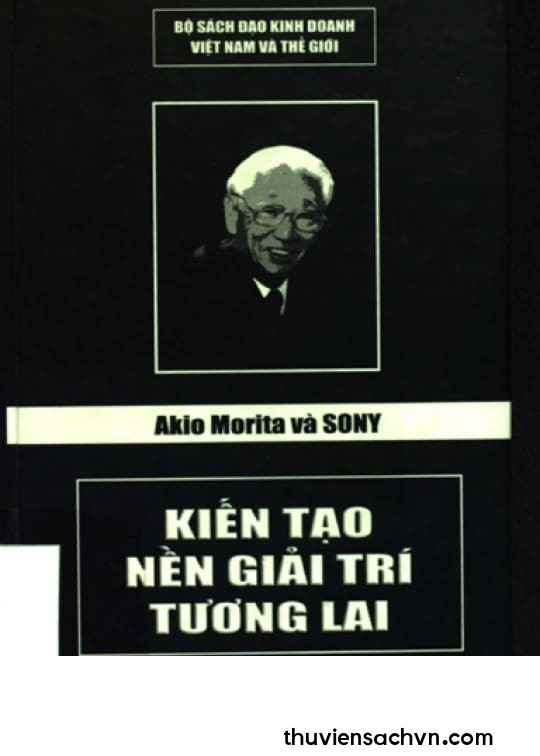 AKIO MORITA VÀ SONY - KIẾN TẠO NỀN GIẢI TRÍ TƯƠNG LAI