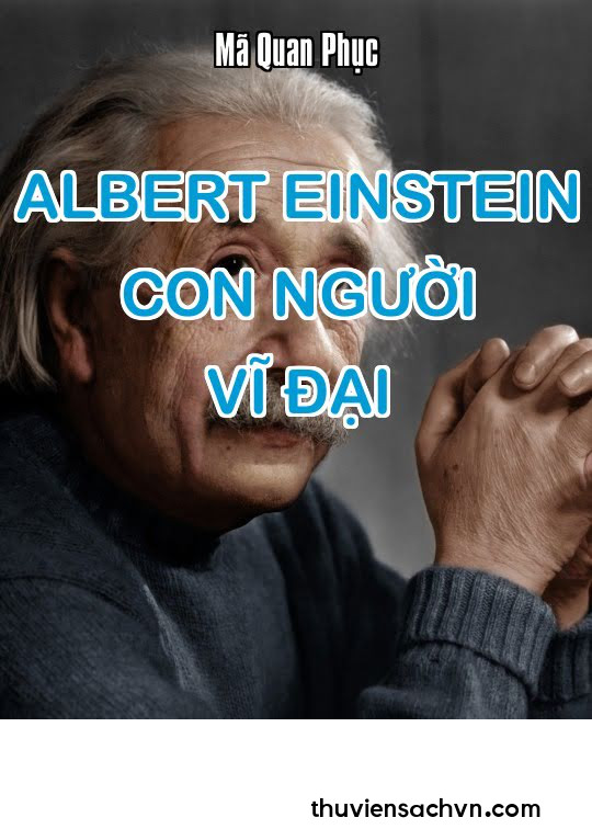 ALBERT EINSTEIN - CON NGƯỜI VĨ ĐẠI