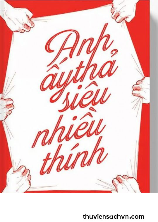 ANH ẤY THẢ SIÊU NHIỀU THÍNH