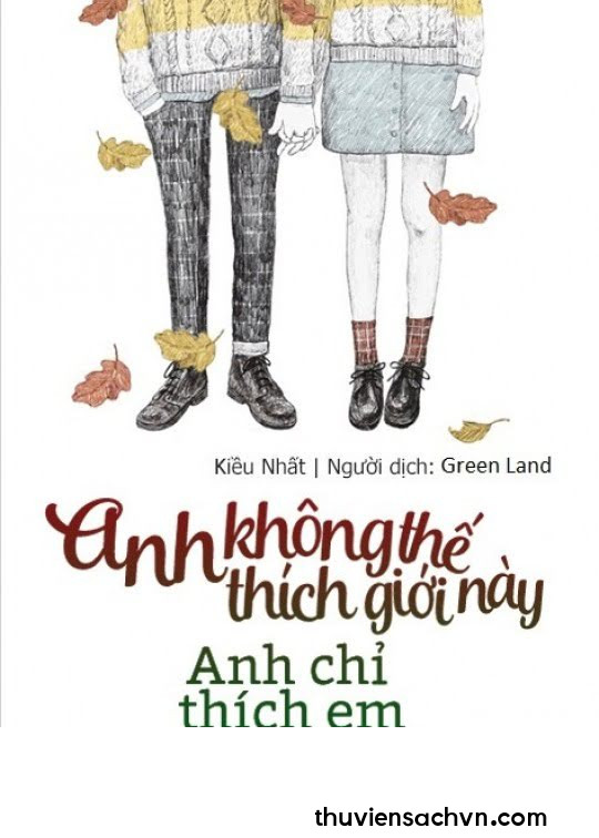 ANH KHÔNG THÍCH THẾ GIỚI NÀY, ANH CHỈ THÍCH EM