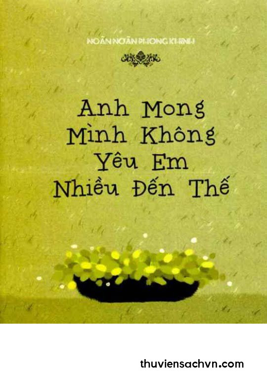 ANH MONG MÌNH KHÔNG YÊU EM NHIỀU ĐẾN THẾ