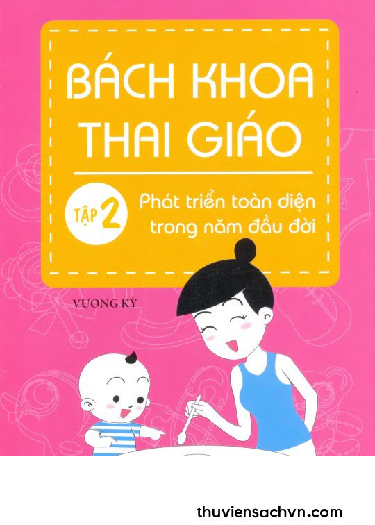 BÁCH KHOA THAI GIÁO - TẬP 2 - PHÁT TRIỂN TOÀN DIỆN TRONG NĂM ĐẦU ĐỜI