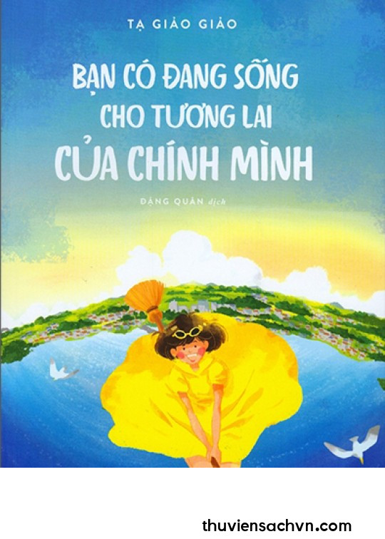 BẠN CÓ ĐANG SỐNG CHO TƯƠNG LAI CỦA CHÍNH MÌNH