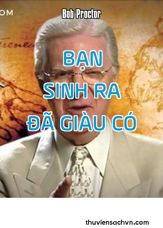 BẠN SINH RA ĐÃ GIÀU CÓ