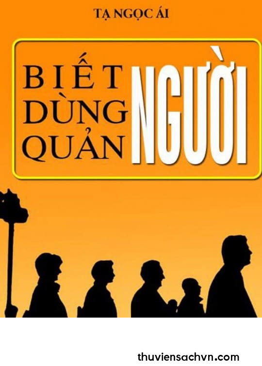 BIẾT NGƯỜI - DÙNG NGƯỜI - QUẢN NGƯỜI