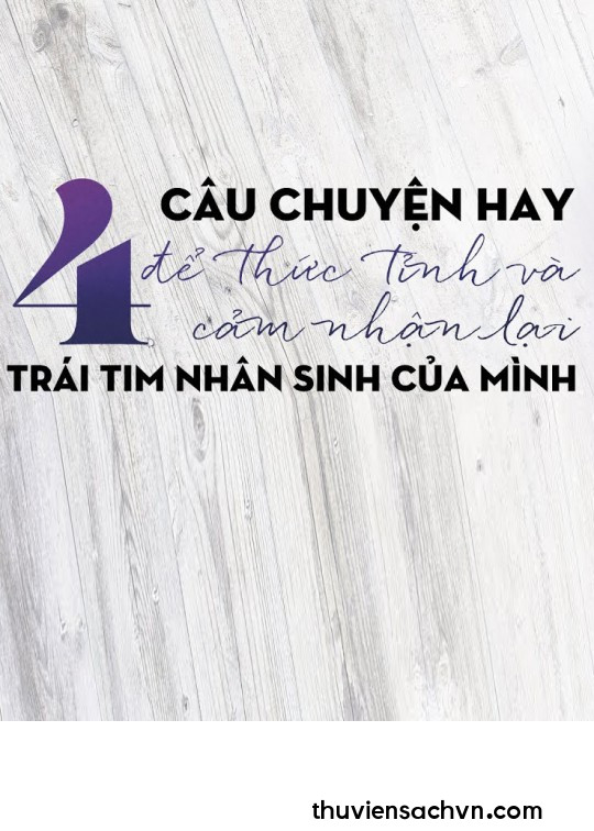 BỐN CÂU CHUYỆN HAY ĐỂ THỨC TỈNH VÀ CẢM NHẬN LẠI TRÁI TIM NHÂN SINH CỦA MÌNH