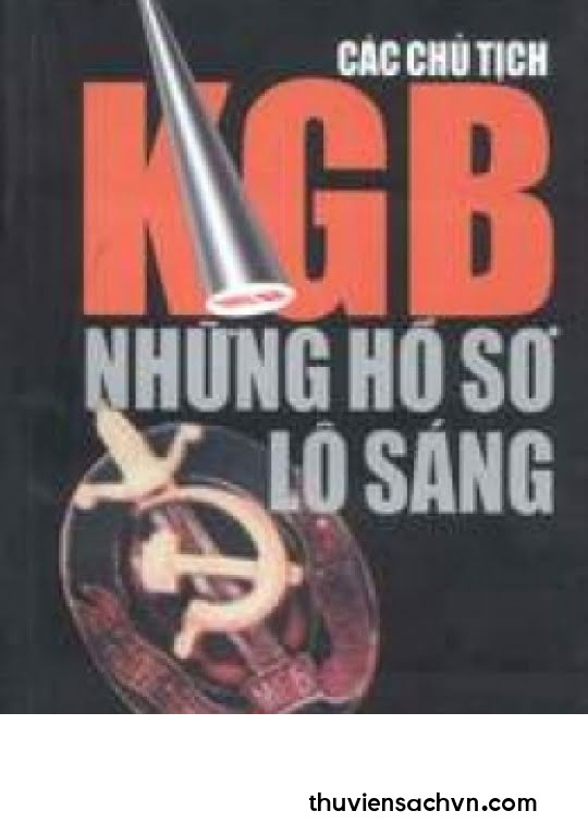 CÁC CHỦ TỊCH KGB - NHỮNG HỒ SƠ LỘ SÁNG