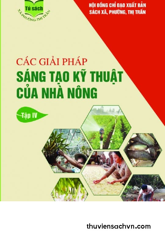 CÁC GIẢI PHÁP SÁNG TẠO KỸ THUẬT CỦA NHÀ NÔNG - TẬP 4