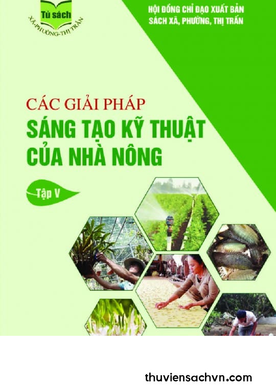 CÁC GIẢI PHÁP SÁNG TẠO KỸ THUẬT CỦA NHÀ NÔNG - TẬP 5