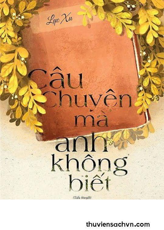 CÂU CHUYỆN MÀ ANH KHÔNG BIẾT