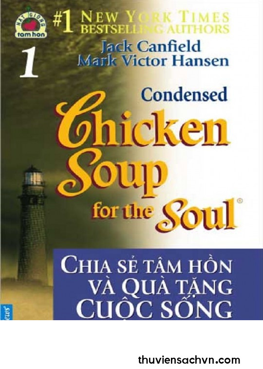 CHICKEN SOUP FOR THE SOUL - TẬP 1: CHIA SẺ TÂM HỒN VÀ QUÀ TẶNG CUỘC SỐNG