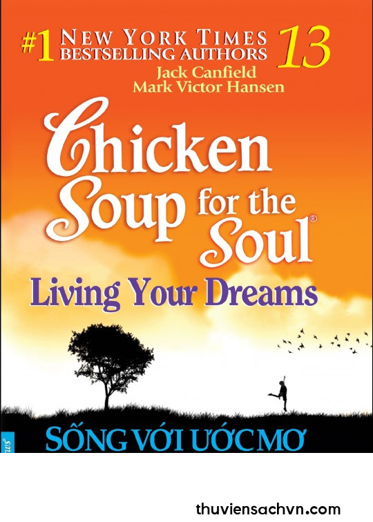 CHICKEN SOUP FOR THE SOUL - TẬP 13: SỐNG VỚI ƯỚC MƠ