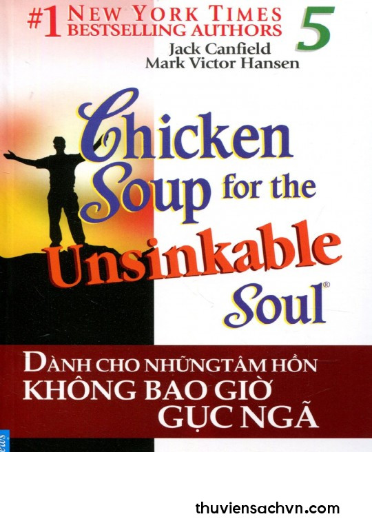 CHICKEN SOUP FOR THE SOUL - TẬP 5: DÀNH CHO NHỮNG TÂM HỒN KHÔNG BAO GIỜ GỤC NGÃ