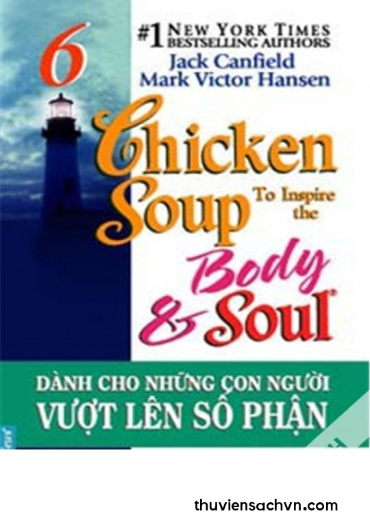 CHICKEN SOUP FOR THE SOUL - TẬP 6: DÀNH CHO NHỮNG CON NGƯỜI VƯỢT LÊN SỐ PHẬN