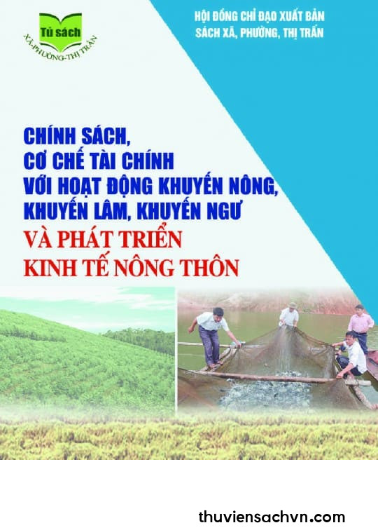 CHÍNH SÁCH, CƠ CHẾ TÀI CHÍNH VỚI HOẠT ĐỘNG KHUYẾN NÔNG, KHUYẾN LÂM, KHUYẾN NGƯ VÀ PHÁT TRIỂN KINH TẾ NÔNG THÔN