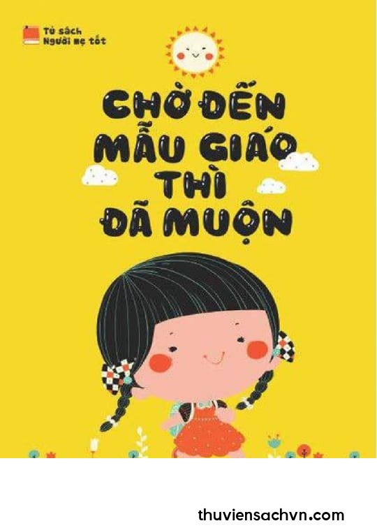 CHỜ ĐẾN MẪU GIÁO THÌ ĐÃ MUỘN