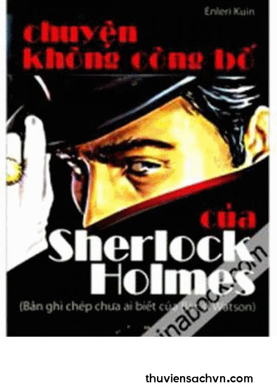 CHUYỆN KHÔNG CÔNG BỐ CỦA SHERLOCK HOLMES​