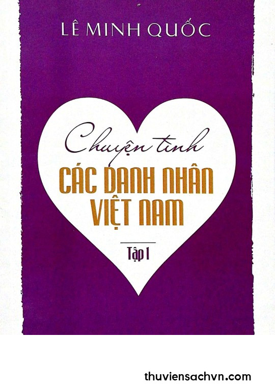 CHUYỆN TÌNH CÁC DANH NHÂN VIỆT NAM - TẬP 1