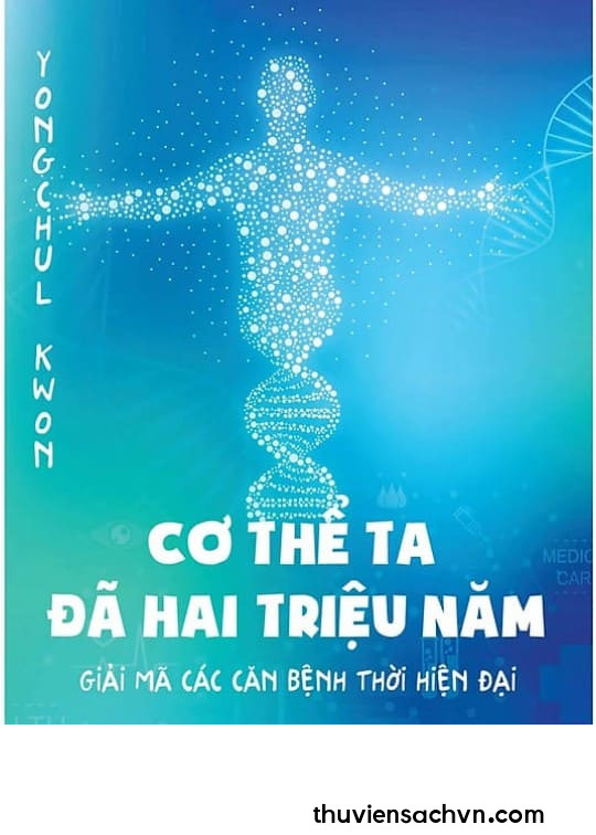 CƠ THỂ TA ĐÃ HAI TRIỆU NĂM - GIẢI MÃ CÁC CĂN BỆNH THỜI HIỆN ĐẠI