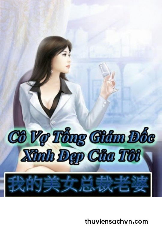 CÔ VỢ TỔNG GIÁM ĐỐC XINH ĐẸP CỦA TÔI