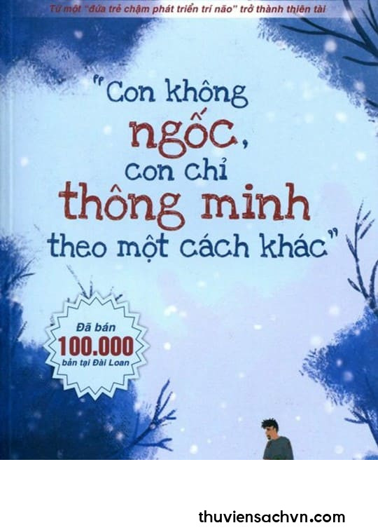 CON KHÔNG NGỐC, CON CHỈ THÔNG MINH THEO MỘT CÁCH KHÁC