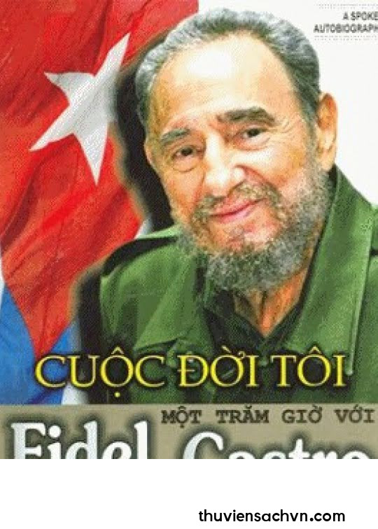 CUỘC ĐỜI TÔI MỘT TRĂM GIỜ VỚI FIDEL CASTRO