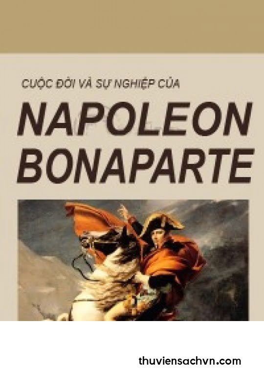 CUỘC ĐỜI VÀ SỰ NGHIỆP NAPOLEON BONAPARTE