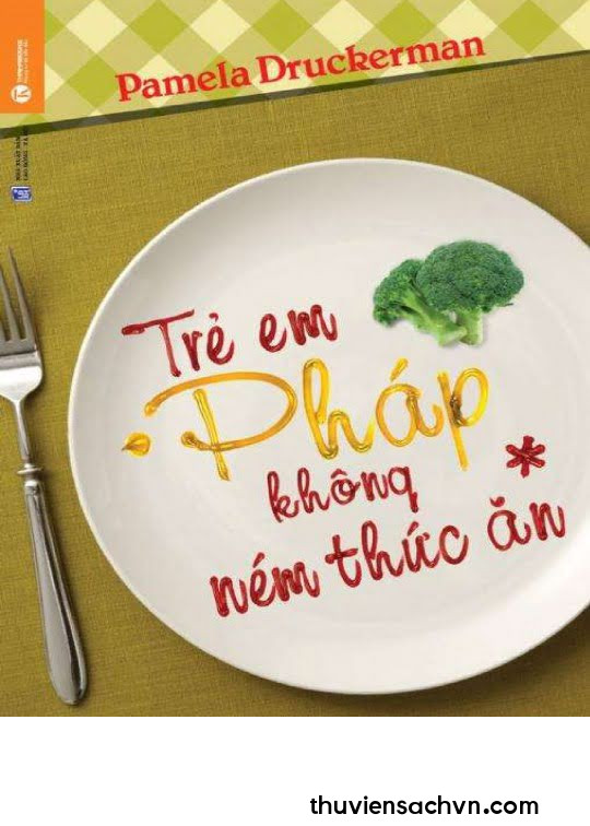 DẠY CON KIỂU PHÁP (TRẺ EM PHÁP KHÔNG NÉM THỨC ĂN)