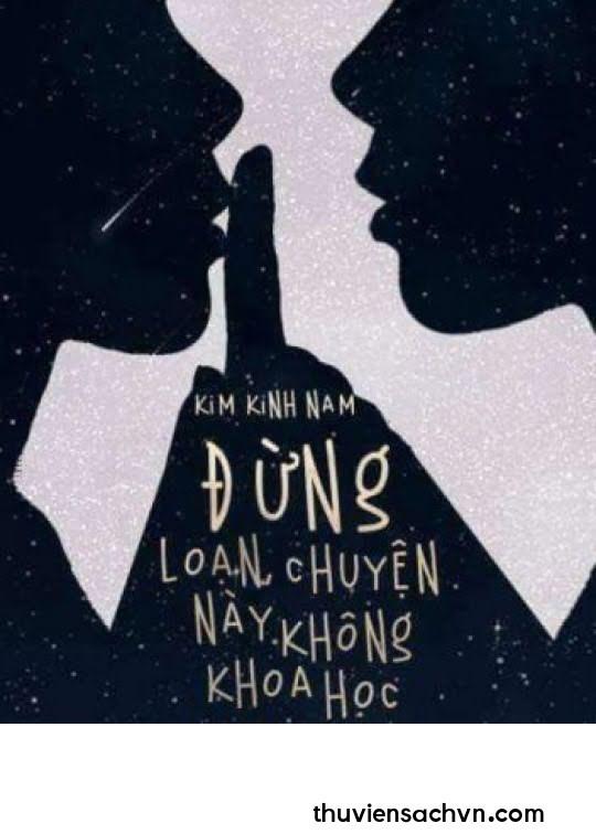 ĐỪNG LOẠN! CHUYỆN NÀY KHÔNG KHOA HỌC