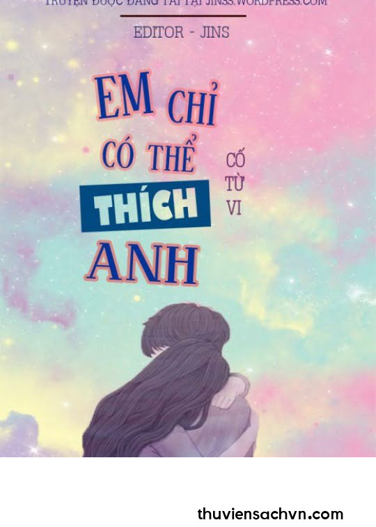 EM CHỈ CÓ THỂ THÍCH ANH