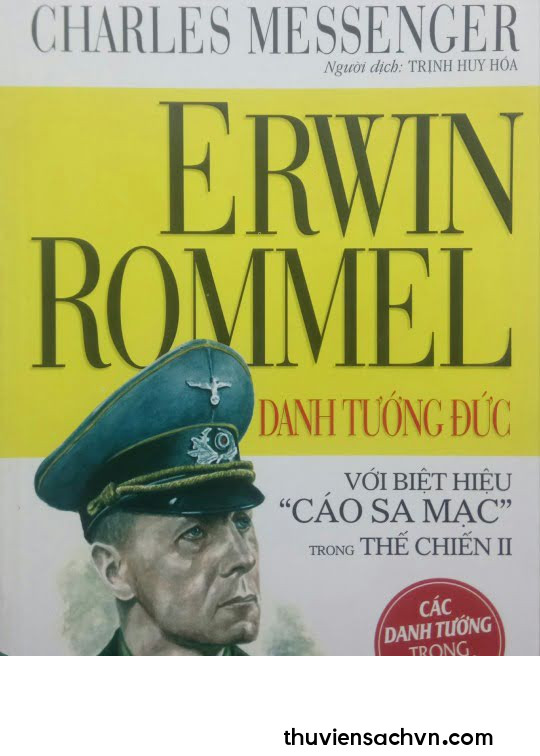 ERWIN ROMMEL DANH TƯỚNG ĐỨC VỚI BIỆT HIỆU CÁO SA MẠC TRONG THẾ CHIẾN II