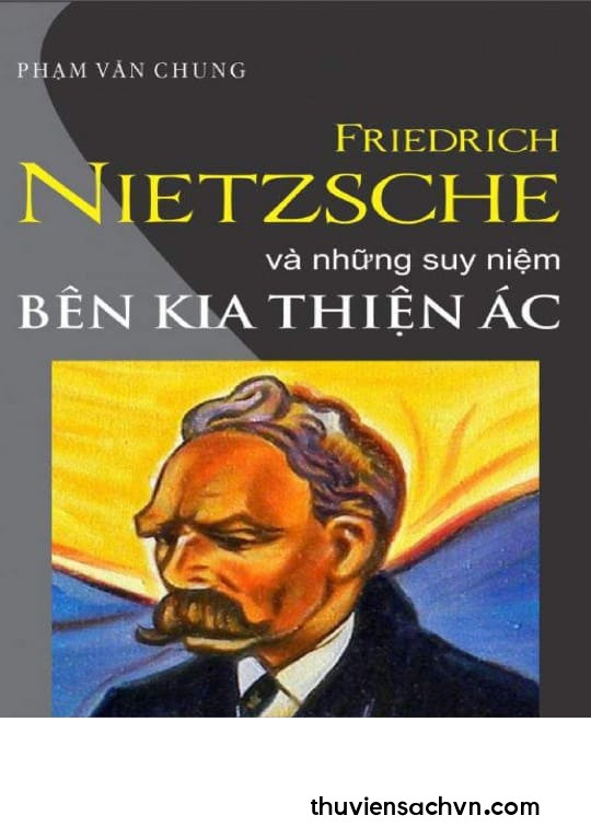 FRIEDRICH NIETZSCHE VÀ NHỮNG SUY NIỆM BÊN KIA THIỆN ÁC