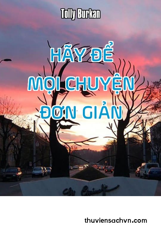 HÃY ĐỂ MỌI CHUYỆN ĐƠN GIẢN