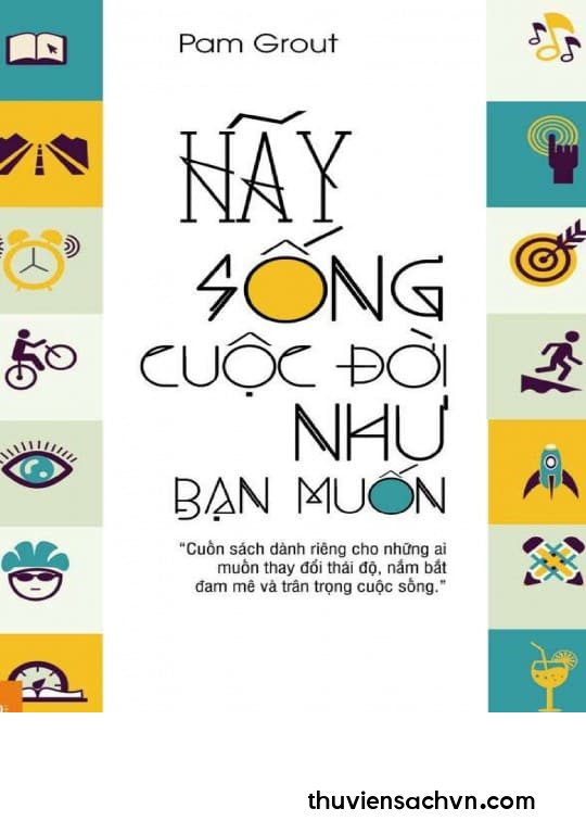 HÃY SỐNG CUỘC ĐỜI NHƯ BẠN MUỐN