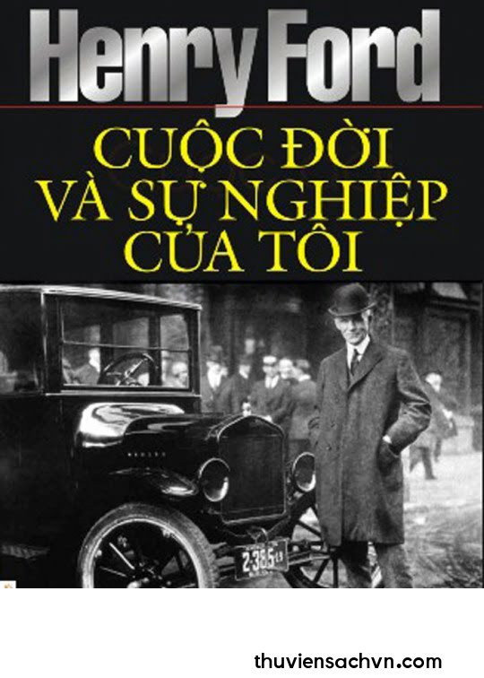 HENRY FORD CUỘC ĐỜI VÀ SỰ NGHIỆP CỦA TÔI