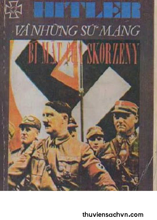 HITLER VÀ NHỮNG SỨ MẠNG BÍ MẬT CỦA SKORZENY