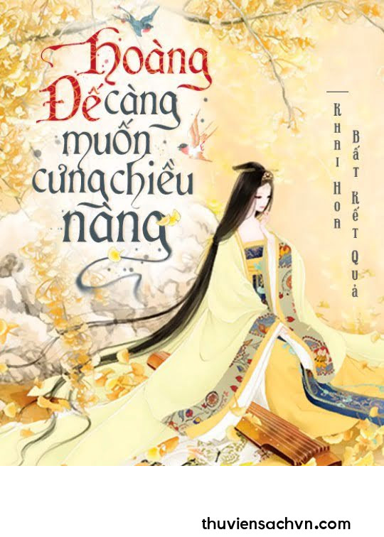 HOÀNG ĐẾ CÀNG MUỐN CƯNG CHIỀU NÀNG