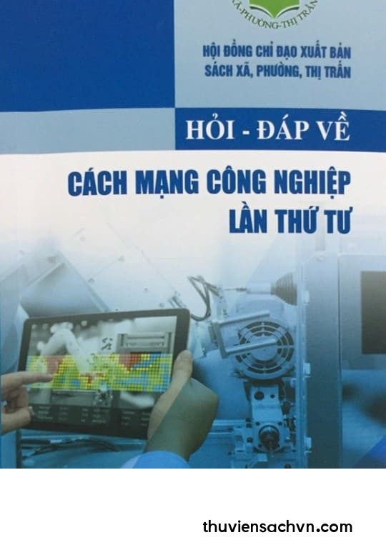 HỎI - ĐÁP VỀ CÁCH MẠNG CÔNG NGHIỆP LẦN THỨ TƯ