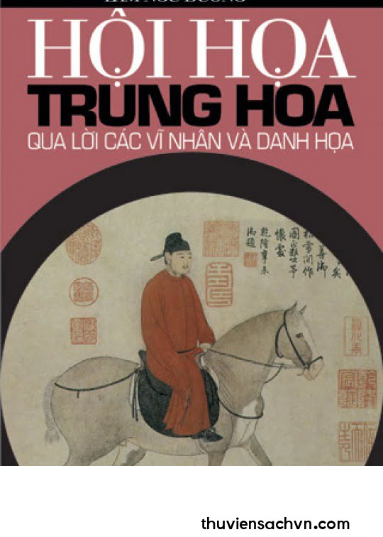 HỘI HỌA TRUNG HOA QUA LỜI CÁC BẬC VĨ NHÂN VÀ DANH HỌA