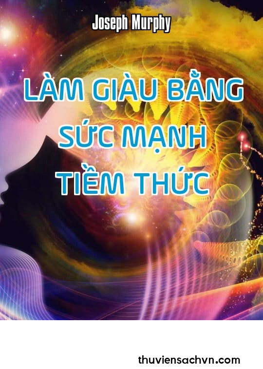 LÀM GIÀU BẰNG SỨC MẠNH TIỀM THỨC