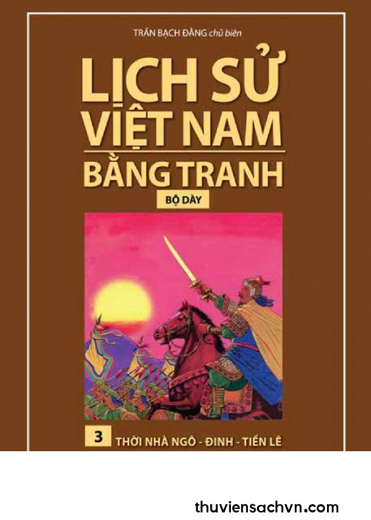 LỊCH SỬ VIỆT NAM BẰNG TRANH TẬP 3 - THỜI NHÀ NGÔ - ĐINH - TIỀN LÊ